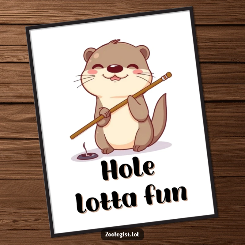 Funny otter poster featuring a giggling otter using a stick to make a small hole, radiating playful curiosity.